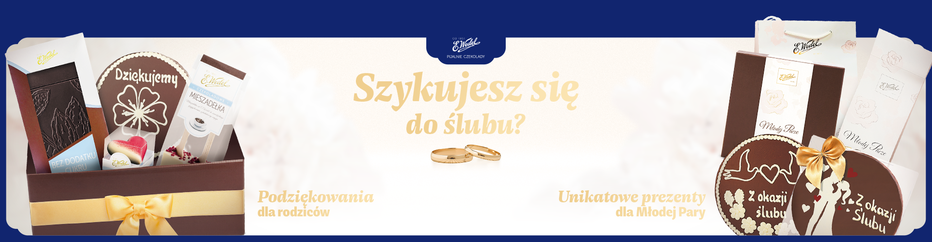 Baner E. Wedel przedstawiający ślubne zestawy prezentowe i czekoladowe upominki dla rodziców oraz Młodej Pary, z hasłem „Szykujesz się do ślubu?”.